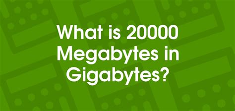 20000 Megabytes to Gigabytes .